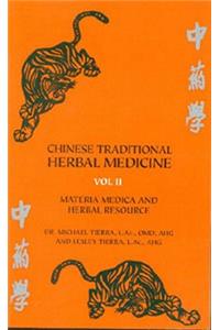 Chinese Traditional Herbal Medicine Volume II Materia Medica & Herbal Resource