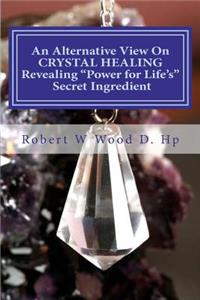 An Alternative View On CRYSTAL HEALING