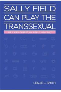 Sally Field Can Play the Transsexual