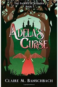 Adelas Curse: Volume 1 (The Faeries of Myrnius)