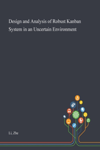 Design and Analysis of Robust Kanban System in an Uncertain Environment