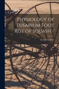 Physiology of Fusarium Foot Rot of Squash /