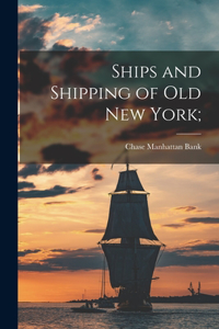 Ships and Shipping of Old New York;