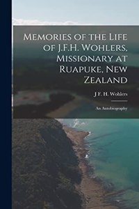 Memories of the Life of J.F.H. Wohlers, Missionary at Ruapuke, New Zealand: An Autobiography