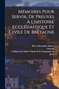 Mémoires Pour Servir, De Preuves À L'histoire Ecclésiastique Et Civile De Bretagne