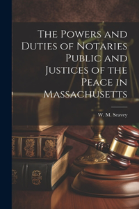 Powers and Duties of Notaries Public and Justices of the Peace in Massachusetts