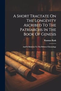 A Short Tractate On The Longevity Ascribed To The Patriarchs In The Book Of Genesis