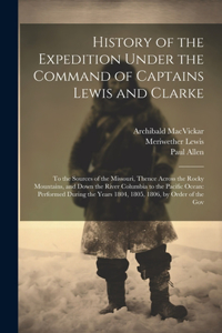 History of the Expedition Under the Command of Captains Lewis and Clarke