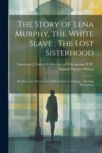 Story of Lena Murphy, the White Slave; The Lost Sisterhood