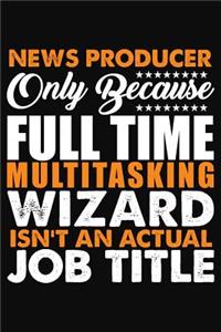 News Producer Only Because Full Time Multitasking Wizard Isnt An Actual Job Title