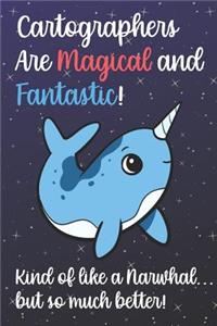 Cartographers Are Magical And Fantastic Kind Of Like A Narwhal But So Much Better