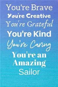 You're Brave You're Creative You're Grateful You're Kind You're Caring You're An Amazing Sailor