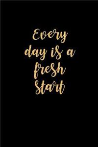 Every Day Is A Fresh Start