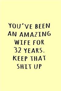 You've been an amazing wife for 32 years. Keep that shit up