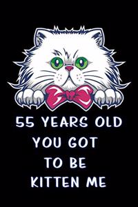 55 years old you got to be kitten me: Lined Notebook / Diary / offensive Journal For Best Wishes Birthdays party, Anniversaries, and Special Events Gag Gift for Your Best Friend