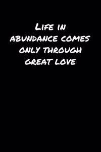 Life In Abundance Comes Only Through Great Love�