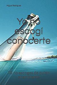 Yo no escogí conocerte