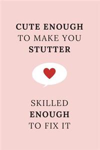 Cute enough to make you stutter - skilled enough to fix it