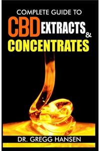 Complete Guide to CBD Extracts and Concentrates