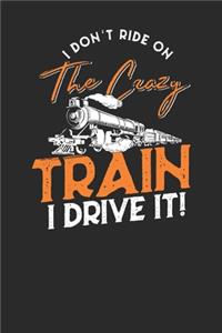 I Don't Ride On The Crazy Train, I Drive It!: Blank Lined Notebook (6" x 9" - 120 pages) Train Drivers Notebook for Daily Journal, Diary, and Gift