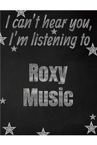 I can't hear you, I'm listening to Roxy Music creative writing lined notebook