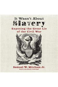 It Wasn't about Slavery Lib/E