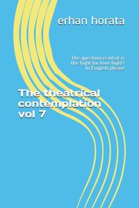 The theatrical contemplation vol 7