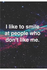 I Like to Smile at People Who Don't Like Me