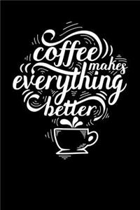 Coffee Makes Everything Better