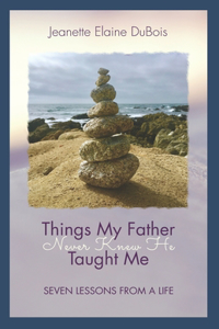 Things My Father Never Knew He Taught Me