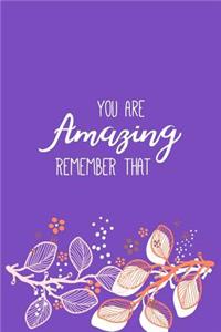 You Are Amazing Remember That