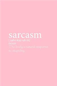 Sarcasm The Body's Natural Response To Stupidity