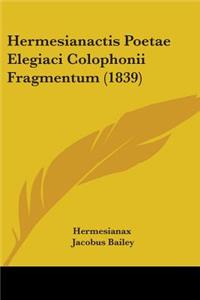 Hermesianactis Poetae Elegiaci Colophonii Fragmentum (1839)