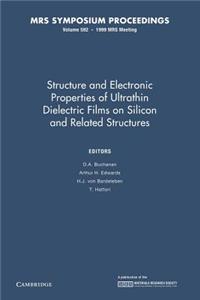 Structure and Electronic Properties of Ultrathin Dielectric Films on Silicon and Related Structures: Volume 592