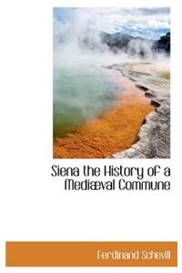 Siena the History of a Medi Val Commune