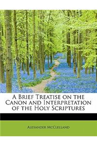 A Brief Treatise on the Canon and Interpretation of the Holy Scriptures