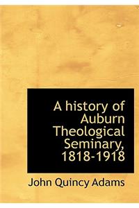 A History of Auburn Theological Seminary, 1818-1918