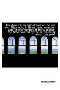 The Dynasts; An Epic-Drama of the War with Napoleon, in Three Parts, Nineteen Acts, & One Hundred &