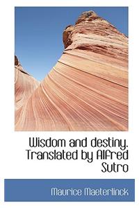 Wisdom and Destiny. Translated by Alfred Sutro