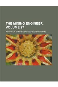 The Mining Engineer Volume 27