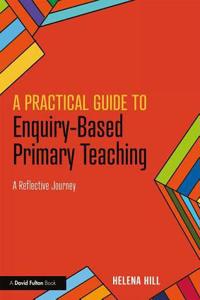 A Practical Guide to Enquiry-Based Primary Teaching
