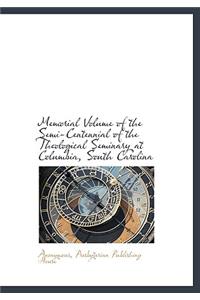 Memorial Volume of the Semi-Centennial of the Theological Seminary at Columbia, South Carolina