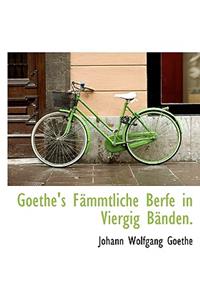 Goethe's F Mmtliche Berfe in Viergig B Nden.