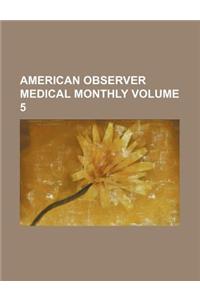 American Observer Medical Monthly Volume 5