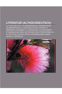 Literatur (Althochdeutsch): Althochdeutsch, Hildebrandslied, Merseburger Zauberspruche, Althochdeutsche Literatur, Mondseer Fragmente