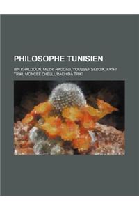 Philosophe Tunisien: Ibn Khaldoun, Mezri Haddad, Youssef Seddik, Fathi Triki, Moncef Chelli, Rachida Triki