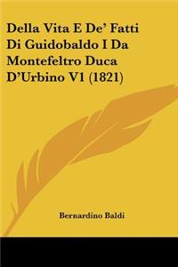 Della Vita E De' Fatti Di Guidobaldo I Da Montefeltro Duca D'Urbino V1 (1821)