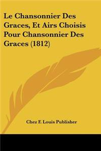 Chansonnier Des Graces, Et Airs Choisis Pour Chansonnier Des Graces (1812)