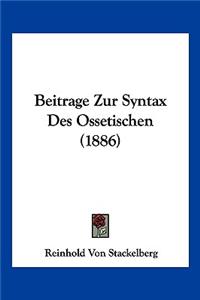 Beitrage Zur Syntax Des Ossetischen (1886)