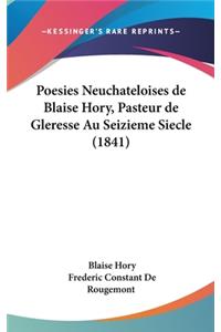 Poesies Neuchateloises de Blaise Hory, Pasteur de Gleresse Au Seizieme Siecle (1841)